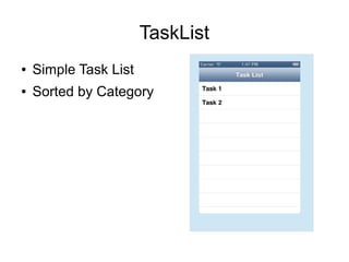 TaskList
●   Simple Task List
●   Sorted by Category
 