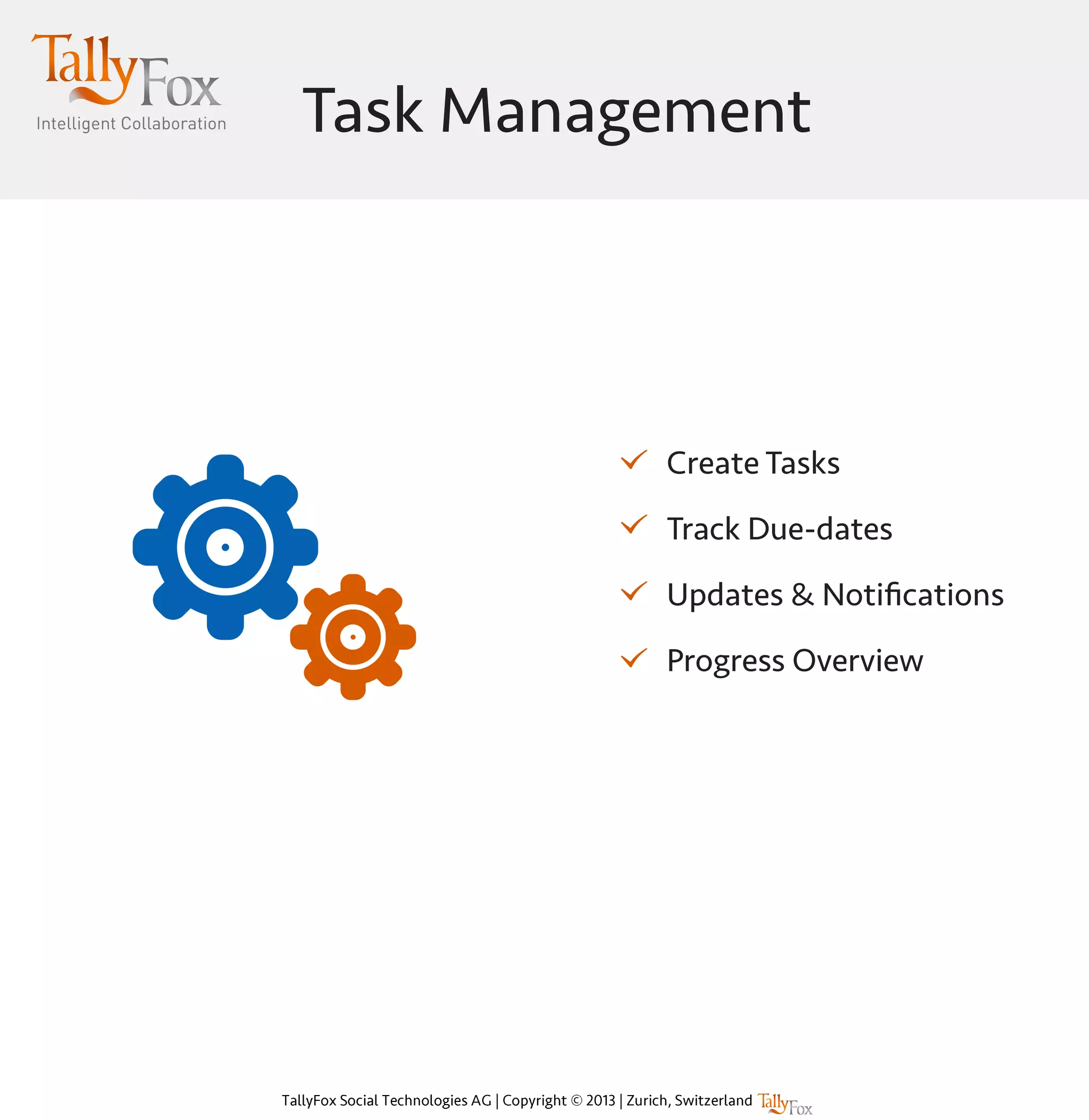 Task Management
Create Tasks
Track Due-dates
Updates & Notifications
Progress Overview