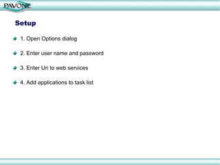 Setup 1. Open Options dialog 2. Enter user name and password 3. Enter Uri to web services 4. Add applications to task list 