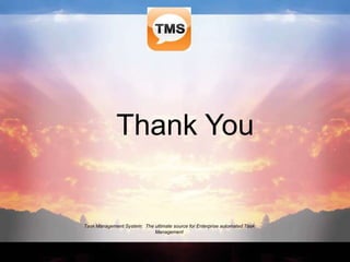 Task Management System: The ultimate source for Enterprise automated Task
Management
Thank You
 