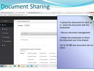 Document Sharing
 Upload the document for back up
or share the document with the
employees
• Secure document management
• Assign the employees to whom
the document are to be shared.
•Up to 20 MB size document can be
share.

 