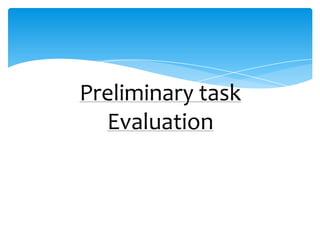 Preliminary task
  Evaluation
 