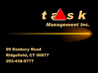 t a  s k   Management Inc. 99 Danbury Road Ridgefield, CT 06877 203-438-9777 