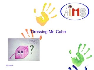 01/26/15 1
Dressing Mr. Cube
 