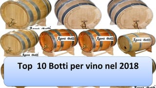 Top 10 Botti per vino nel 2018
 