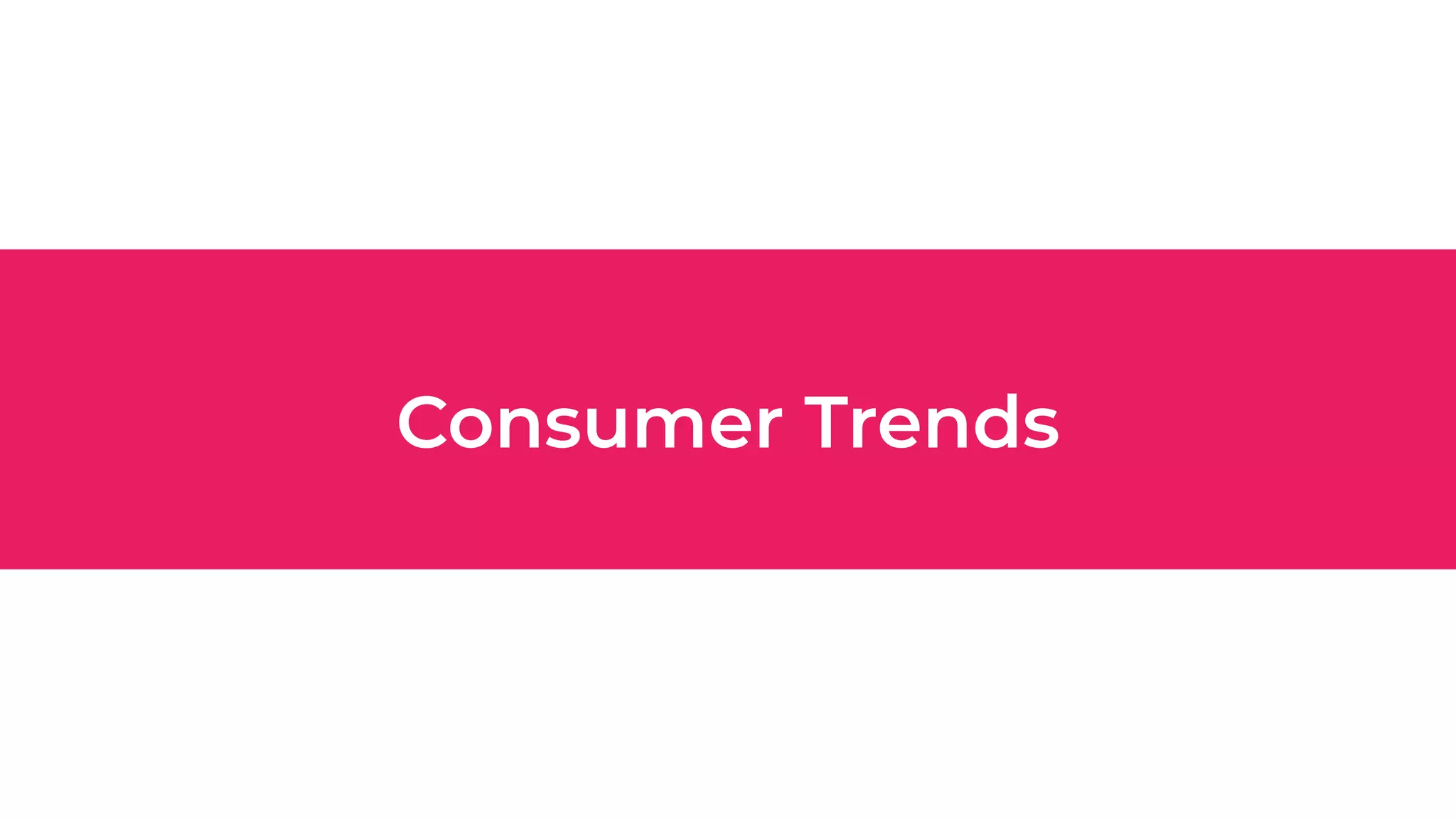 Consumer Trends
 