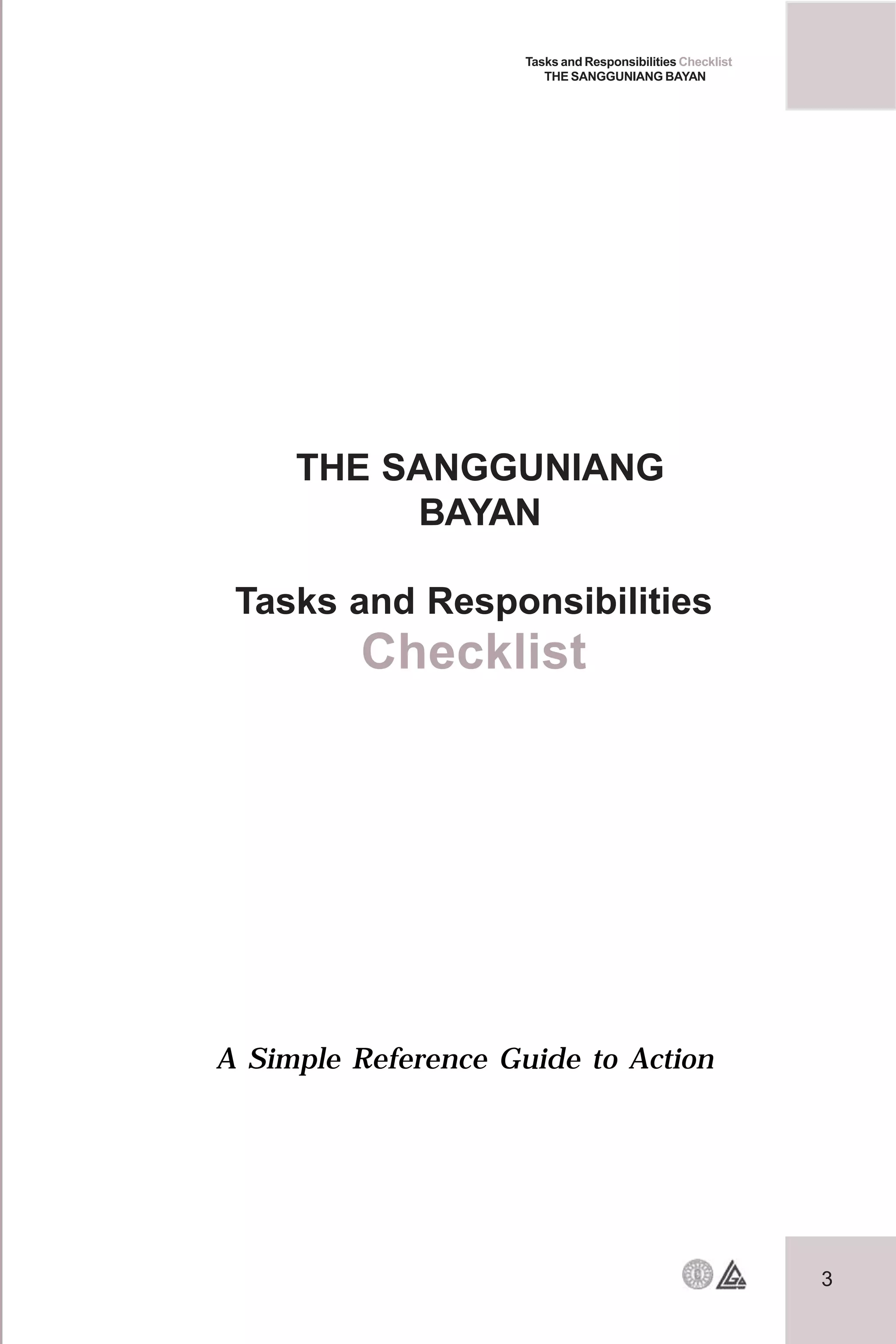 3
Tasks and Responsibilities Checklist
THE SANGGUNIANG BAYAN
THE SANGGUNIANG
BAYAN
Tasks and Responsibilities
Checklist
A Simple Reference Guide to Action
 