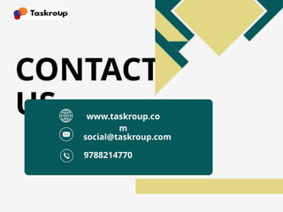 CONTACT
US www.taskroup.co
m
social@taskroup.com
9788214770
 