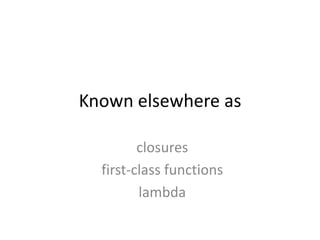 Known elsewhere asclosuresfirst-class functionslambda