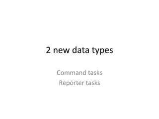 2 new data typesCommand tasksReporter tasks