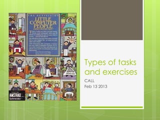 Types of tasks
and exercises
CALL
Feb 13 2013
 