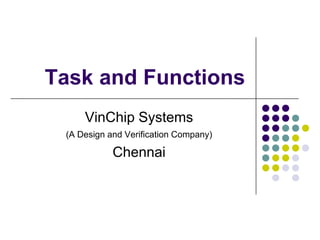 Task and Functions
VinChip Systems
(A Design and Verification Company)
Chennai
 
