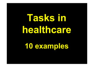 Tasks in
healthcare
10 examples
 