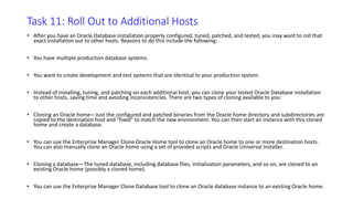 Task 7: Implement the
Database Design
Implement the planned logical structure
database by creating:
 All necessary tablespaces
When you have finished creating tablespaces,
you can create the database objects.
 