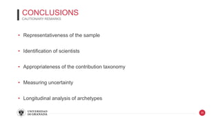 CONCLUSIONS
CAUTIONARY REMARKS
20
• Representativeness of the sample
• Identification of scientists
• Appropriateness of t...
