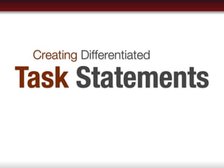Creating Differentiated

Task Statements
 