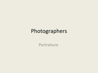 Photographers
Portraiture

 