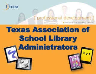 Texas Association of
School Library
Administrators
 