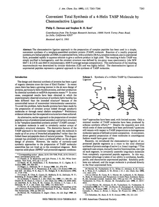 7263
                                                   J. Am. Chem. Soc. 1993, 115, 7263-7266


                                    Convenient Total Synthesis of a 4-Helix TASP Molecule by
                                    Chemoselective Ligation
                                    Philip E. Dawson and Stephen B. H. Kent’
                                    Contribution from The Scripps Research Institute, 10666 North Torrey Pines Road,
                                    La Jolla, California 92037
                                    Received April 6, 1993



         Abstract: The chemoselective ligation approach to the preparation of complex peptides has been used in a simple,
         convenient synthesis of a template-assembled synthetic protein (TASP) molecule. Reaction of a readily prepared
         syntheticpro-helical peptidecuCOSH, in unprotected form, with a synthetic (BrAc)4 template molecule, also in unprotected
         form, proceeded rapidly in aqueous solution to give a uniform product in high yield. The resulting 4-helix TASP was
         simply purified to homogeneity, and the covalent structure was defined by ion-spray mass spectrometry [obs MW
         6647.1 f 2.8 D; calc 6645.6 (monoisotopic), 6649.9 (average isotope composition)]. The conformation of the resulting
         macromolecule was determined by circular dichroism (CD) and was highly helical. The chemoselective ligation of
         unprotected peptides represents a general approach to the synthesis of TASP molecules.


Introduction                                                                 Scheme I. Synthesis of a 4-Helix TASP by Chemoselective
                                                                             Ligation
   The design and chemical synthesis of proteins has been a goal
                                                                                         fl
of organic chemists since the time of Emil Fischer.’ In recent



                                                                                         ?’*
years there has been a growing interest in the de novo design of
proteins, particularly helix-bundle proteins, and their production
by chemical synthesis or recDNA-expression means.24 In some
cases, unexpected results have been obtained in which the
                                                                                             +
experimentally observed structure of synthetic helix bundles has
been different than the intended structure5 because of the
                                                                                      %
uncontrolled nature of noncovalent intermolecular association.
To avoid this problem, helix-bundle proteins have been made by
the preparation of covalent arrays linked through porphyrin
molecules or through metal chelate complexes.6 Preliminary
                                                                                                                                 3
                                                                                                 2
evidence indicates that the expected structures have been achieved.
    An alternative, earlier approach to the preparation of covalent
                                                                             tionlo approaches have been used, with limited success. Only a
peptide arrays of predetermined secondary and tertiary structure
                                                                             minimal number of TASP molecules have been produced by
is the “template-assembled synthetic protein” (TASP) concept.’
                                                                             arduous synthetic efforts.&ll Despite the exquisite care with
A template molecule is used to covalently anchor arrays of
                                                                             which some of these syntheses have been p e r f ~ r m e dquestions
                                                                                                                                        ,~
secondary structural elements. The distinctive feature of the
                                                                             still remain with respect to TASP preparations as homogeneous
TASP approach is the nonlinear topology used; the molecule is
                                                                             molecular species of defined covalent composition. A convenient,
made up of an array of branched polypeptides,8 rather than the
                                                                             direct general preparation of these molecules in unambiguous
folded linear polypeptide chain of natural proteins. This elegant
                                                                             fashion would have great utility.
concept has promised to have a profound effect on the de novo
                                                                                Recently, we introduced the chemoselective ligation of un-
design of proteins. However, the reality of currently-used
                                                                             protected peptide segments as a route to the total chemical
synthetic approaches to the preparation of TASP molecular
                                                                             synthesis of protein analogs of native (Le. linear) topology.12 This
assemblies has not lived up to the conceptual elegance. Both
                                                                             approach uses unique, mutually reactive functionalities, one type
stepwise solid-phase (SPPS)9 and protected-segment condensa-
                                                                             on each segment, to covalently assemble long-chain molecules
    * Corresponding author: phone, (619)554-7048;                            from completely unprotected peptide segments. In this way,
                                                      FAX, (619)554-6411;
email, steve@kent.portal.com.                                                maximal advantage is taken of our ability to synthesize, handle,
    (1)Fischer, E. In Molecules and Life; Fruton, J. S., Ed.; Wiley Inter-   purify, and characterize unprotected peptides. Solubility prob-
science.: New York, 1972;pp 113-1 14.
                                                                             lems are reduced, and the target molecule is produced directly
    (2)Hecht, M. H.;    Richardson, J. S.; Richardson, D. C.; Ogden, R. C.
                                                                             in the final unprotected form.
Science 1990,249, 884-891.
    (3)Regan, L.; DeGrado, W. F. Science 1988,241,976-978.                                                                           ~    ~      ~~~




    (4)(a) DeGrado, W. F.; Wasserman, Z. R.; Lear, J. D. Science 1989,243,      (9)Mutter, M.; Tuchscherer, G. G.; Miller, C.; Altmann, K.-H.; Carey,
622-628. (b) Zhou, N.E.; Kay, C. M.; Hodges, R. S . Biochemistry 1992,       R. I.; Wyss, D. F.; Labhardt, A. M.; Rivier, J. E. J . Am. Chem. SOC.1992,
31,5739-5746.                                                                114, 1463-1470.
    (5) Lovejoy, B.;Choe, S.;Cascio, D.; McRorie, D. K.; DeGrado, W. F.;        (10)(a) DBrner, B.;Carey, R. I.; Mutter, M.; Labhardt, A. M.; Steiner,
Eisenberg, D. Science 1993,259,1288-1293.                                    V.; Rink, H. Innovation and Perspectives in Solid Phase Synthesis; Epton,
                                                                             R., Ed.; Intercept Limited: Andover, MA, 1992;pp 163-170. (b) Ernest, I.;
    (6)(a) Sasaki, T.; Kaiser, E. J . Am. Chem. SOC.1989,111,380-381. (b)
Ghadiri, R. M.; Soars, C.; Choi, C. J . Am. Chem. SOC.                       Vuilleumier, S.; Fritz, H.; Mutter, M. Tetrahedron Lett. 1990,31,4015-
                                                      1992,114,40004002.
(c) Akerfeldt, K. S.; Kim, R. M.; Camac, D.; Groves, J. T.; Lear, J. D.;     4018.
DeGrado, W. F. J. Am. Chem. SOC.1992,114,9656-9657.                             (11)(a) Mutter, M.; Altmann, K.-H.; Tuchscherer, G.; Vuilleumier, S.
    (7)Mutter, M. In Peptides-Chemistry and Biology, Proceedings of the                               1-785. (b) Mutter, M.; Hersperger, R.; Gubernator,
                                                                             Tetrahedron 1988,44,77
10th American Peptide Symposium; Marshall, G. R., Ed.; Escom: Leiden,        K.; Mfiller, K. Proteins 1989,5 , 13-21. (c) Tuchscherer, G.; Servis, C.;
The Netherlands, 1988;pp 349-353.                                            Corradin, G.; Blum, U.; Rivier, J.; Mutter, M. Protein Sci. 1992,I, 1377-
   (8)Mutter, M.; Vuilleumier, S. Angew. Chem., Int. Ed. Engl. 1989,28,      1386.
                                                                                (12)SchnBlzer, M.; Kent, S. B. H. Science 1992,256, 221-225.
535-554.

                                0002-7863/93/1515-7263$04.00/0 1993 American Chemical Society
                                                              0
 