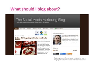 What	
  should	
  I	
  blog	
  about?	
  
 