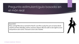 Pregunta estimulant/guia basada en
el món real
(c) Tasques competencials - Montse Irun
 