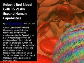 http://www.industrytap.com/robotic-red-blood-cells-to-vastly-expand-human-capabilities/3656
Robotic Red Blood
Cells To Vas...