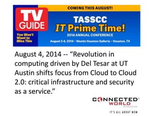 August 4, 2014 -- “Revolution in
computing driven by Del Tesar at UT
Austin shifts focus from Cloud to Cloud
2.0: critical...