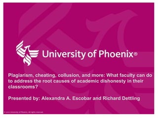 Plagiarism, cheating, collusion, and more: What faculty can do
to address the root causes of academic dishonesty in their
classrooms?
Presented by: Alexandra A. Escobar and Richard Dettling
 