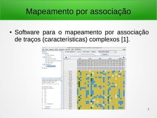2
Mapeamento por associação
● Software para o mapeamento por associação
de traços (características) complexos [1].
 