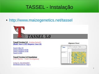 7
TASSEL - Instalação
● http://www.maizegenetics.net/tassel
 
