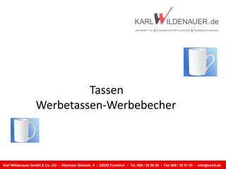 Tassen
Werbetassen-Werbebecher

Karl Wildenauer GmbH & Co. KG - Höchster Bahnstr. 4 - 65929 Frankfurt - Tel. 069 / 30 98 58 - Fax 069 / 30 91 55 - info@kawil.de

 