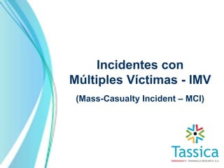 Incidentes con
Múltiples Víctimas - IMV
 (Mass-Casualty Incident – MCI)
 