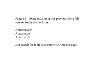 Pages 52-170 are missing in this preview. For a full
version order the book on:
Amazon.com
Amazon.de
Amazon.uk
...or search for it on your country's Amazon page.
 