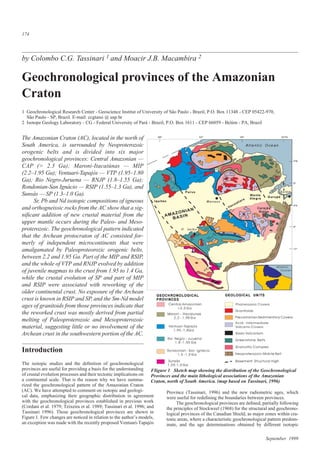 The Amazonian Craton (AC), located in the north of
South America, is surrounded by Neoproterozoic
orogenic belts and is divided into six major
geochronological provinces: Central Amazonian —
CAP (> 2.3 Ga); Maroni-Itacaiúnas — MIP
(2.2–1.95 Ga); Ventuari-Tapajós — VTP (1.95–1.80
Ga); Rio Negro-Juruena — RNJP (1.8–1.55 Ga);
Rondonian-San Ignácio — RSIP (1.55–1.3 Ga), and
Sunsás — SP (1.3–1.0 Ga).
Sr, Pb and Nd isotopic compositions of igneous
and orthogneissic rocks from the AC show that a sig-
niﬁcant addition of new crustal material from the
upper mantle occurs during the Paleo- and Meso-
proterozoic. The geochronological pattern indicated
that the Archean protocraton of AC consisted for-
merly of independent microcontinents that were
amalgamated by Paleoproteorozic orogenic belts,
between 2.2 and 1.95 Ga. Part of the MIP and RSIP,
and the whole of VTP and RNJP evolved by addition
of juvenile magmas to the crust from 1.95 to 1.4 Ga,
while the crustal evolution of SP and part of MIP
and RSIP were associated with reworking of the
older continental crust. No exposure of the Archean
crust is known in RSIP and SP, and the Sm-Nd model
ages of granitoids from those provinces indicate that
the reworked crust was mostly derived from partial
melting of Paleoproterozoic and Mesoproterozoic
material, suggesting little or no involvement of the
Archean crust in the southwestern portion of the AC.
Introduction
The isotopic studies and the deﬁnition of geochronological
provinces are useful for providing a basis for the understanding
of crustal evolution processes and their tectonic implications on
a continental scale. That is the reason why we have summa-
rized the geochronological pattern of the Amazonian Craton
(AC). We have attempted to comment on isotopic and geologi-
cal data, emphasizing their geographic distribution in agreement
with the geochronological provinces established in previous work
(Cordani et al. 1979; Teixeira et al. 1989; Tassinari et al. 1996; and
Tassinari 1996). Those geochronological provinces are shown in
Figure 1. Few changes are noticed in relation to the author’s models,
an exception was made with the recently proposed Ventuari-Tapajós
Province (Tassinari, 1996) and the new radiometric ages, which
were useful for redeﬁning the boundaries between provinces.
The geochronological provinces are deﬁned, partially following
the principles of Stockweel (1968) for the structural and geochrono-
logical provinces of the Canadian Shield, as major zones within cra-
tonic areas, where a characteristic geochronological pattern predom-
inate, and the age determinations obtained by different isotopic
September 1999
174
by Colombo C.G. Tassinari 1 and Moacir J.B. Macambira 2
Geochronological provinces of the Amazonian
Craton
1 Geochronological Research Center - Geoscience Institut of University of São Paulo - Brazil, P.O. Box 11348 - CEP 05422-970,
São Paulo - SP, Brazil. E-mail: ccgtassi @ usp.br
2 Isotope Geology Laboratory - CG - Federal University of Pará - Brazil, P.O. Box 1611 - CEP 66059 - Belém - PA, Brazil
FIigure 1 Sketch map showing the distribution of the Geochronological
Provinces and the main lithological associations of the Amazonian
Craton, north of South America. (map based on Tassinari, 1996)
 