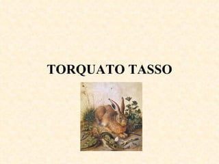 TORQUATO TASSO 