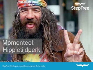 Momenteel:
Hippietijdperk

StepFree | Strategische marktbewerking met Social media
 