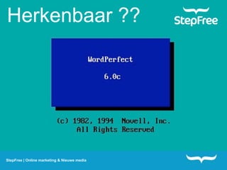 Herkenbaar ??




StepFree | Online marketing & Nieuwe media
 