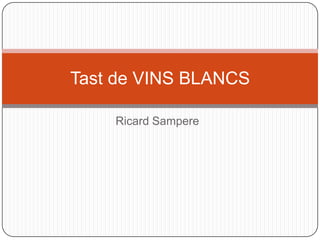 Ricard Sampere Tast de VINS BLANCS 