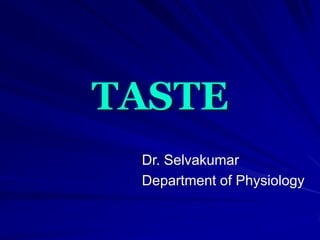 TASTE
Dr. Selvakumar
Department of Physiology
 