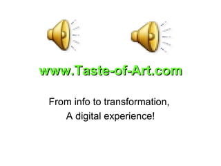 www.Taste-of-Art.com From info to transformation,  A digital experience! 