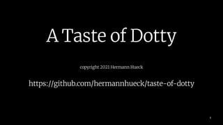 A Taste of Dotty
copyright 2021 Hermann Hueck
https://github.com/hermannhueck/taste-of-dotty
1
 