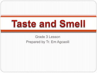 Grade 3 Lesson
Prepared by Tr. Em Agcaoili
 