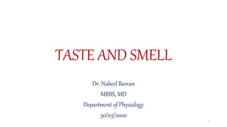TASTE AND SMELL
Dr. Nabeel Beeran
MBBS, MD
Department of Physiology
30/03/2020
1
 