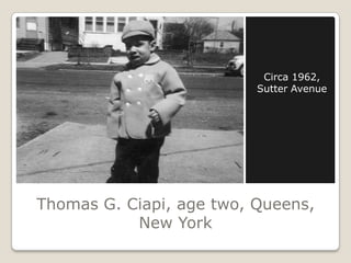 Thomas G. Ciapi, age two, Queens,
New York
Circa 1962,
Sutter Avenue
 