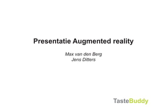 Presentatie Augmented reality
         Max van den Berg
           Jens Ditters
 
