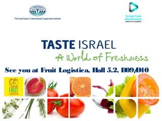 See you at Fruit Logistica, Hall 5.2, D09/
D10

 