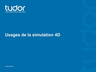 Usages de la simulation 4D
 