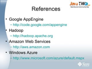 References Google AppEngine http://code.google.com/appengine Hadoop http://hadoop.apache.org Amazon Web Services http://aws.amazon.com Windows Azure http://www.microsoft.com/azure/default.mspx 