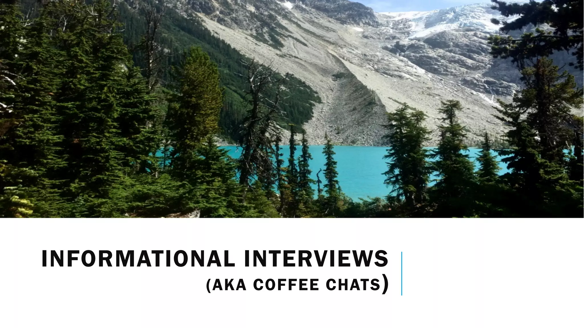 INFORMATIONAL INTERVIEWS
(AKA COFFEE CHATS)
 
