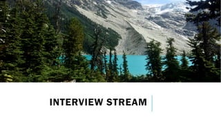 INTERVIEW STREAM
 